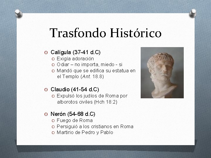 Trasfondo Histórico O Calígula (37 -41 d. C) O Exigía adoración O Odiar –