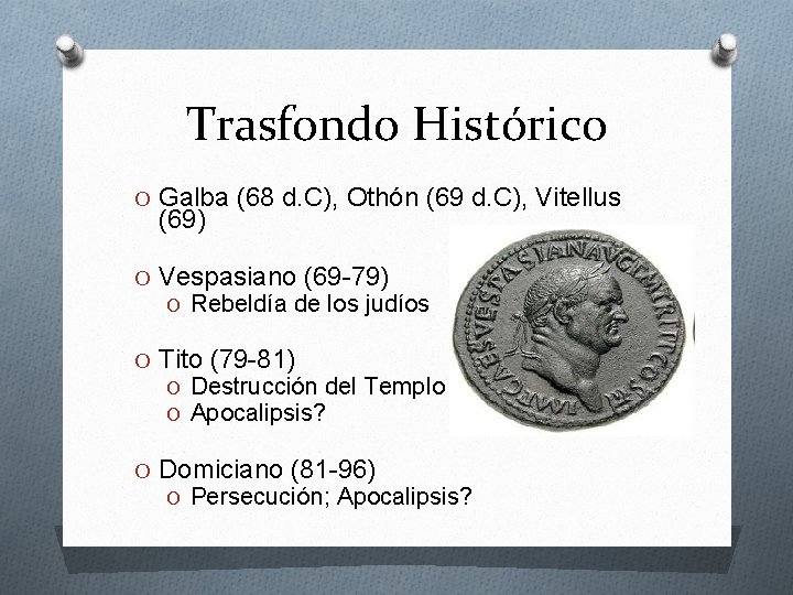 Trasfondo Histórico O Galba (68 d. C), Othón (69 d. C), Vitellus (69) O