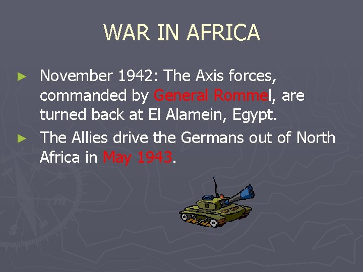 WAR IN AFRICA November 1942: The Axis forces, commanded by General Rommel, are turned