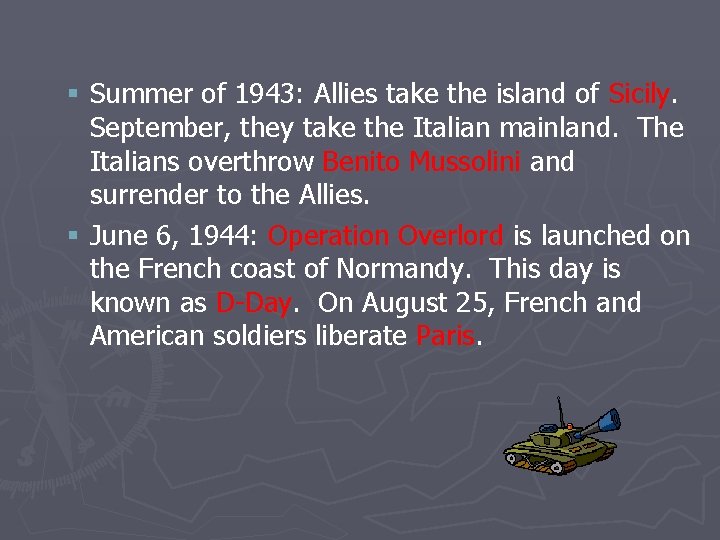 § Summer of 1943: Allies take the island of Sicily. September, they take the