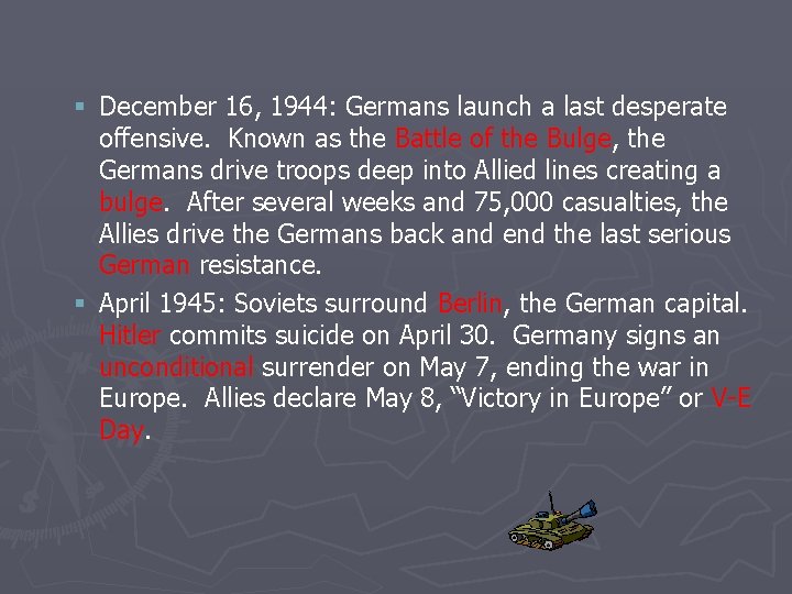 § December 16, 1944: Germans launch a last desperate offensive. Known as the Battle