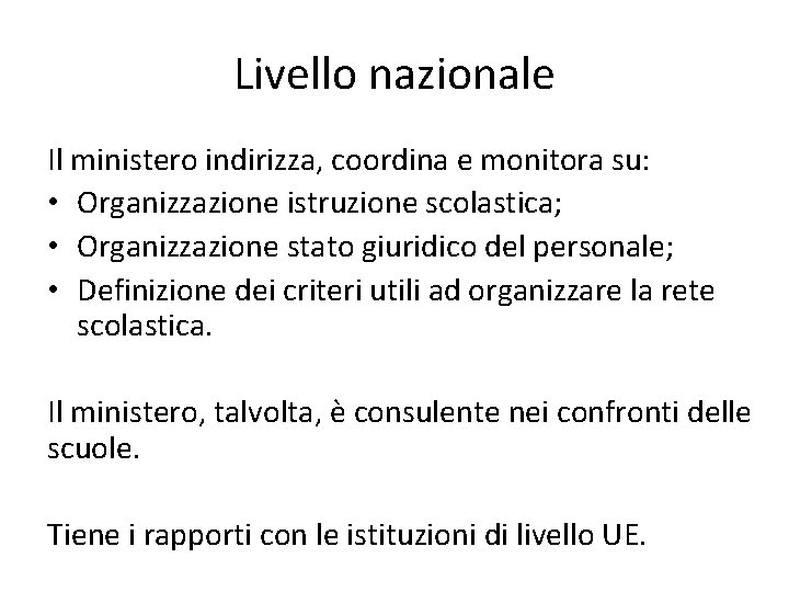 Livello nazionale Il ministero indirizza, coordina e monitora su: • Organizzazione istruzione scolastica; •