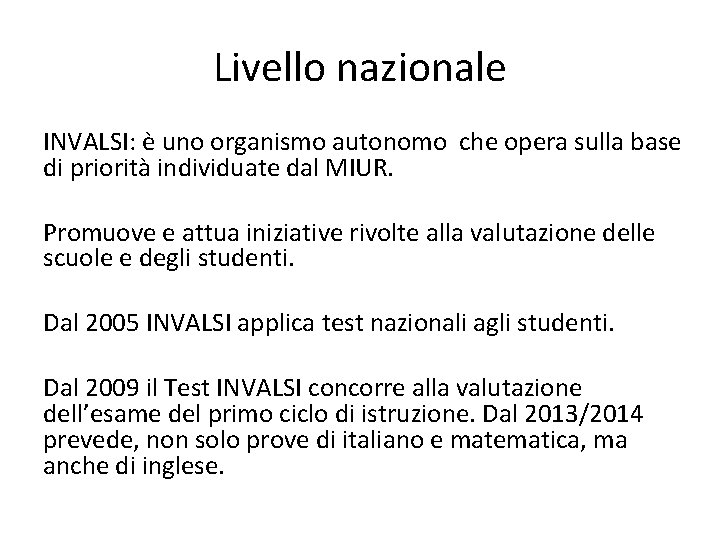 Livello nazionale INVALSI: è uno organismo autonomo che opera sulla base di priorità individuate