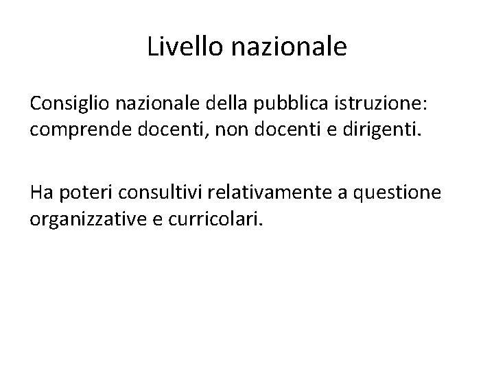 Livello nazionale Consiglio nazionale della pubblica istruzione: comprende docenti, non docenti e dirigenti. Ha