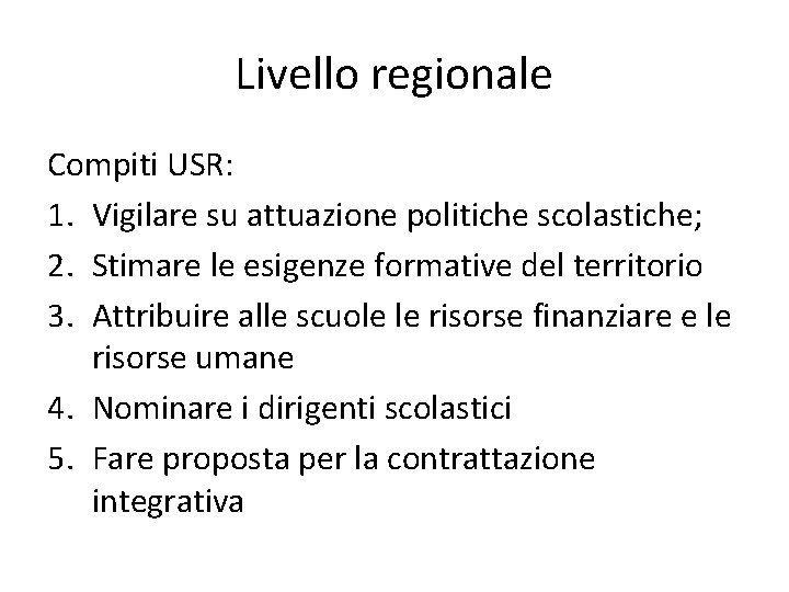 Livello regionale Compiti USR: 1. Vigilare su attuazione politiche scolastiche; 2. Stimare le esigenze