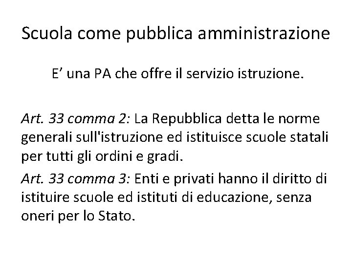 Scuola come pubblica amministrazione E’ una PA che offre il servizio istruzione. Art. 33