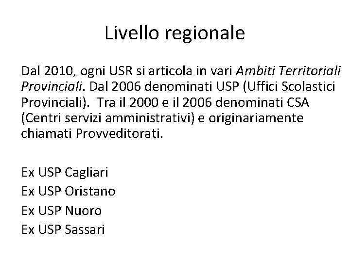 Livello regionale Dal 2010, ogni USR si articola in vari Ambiti Territoriali Provinciali. Dal