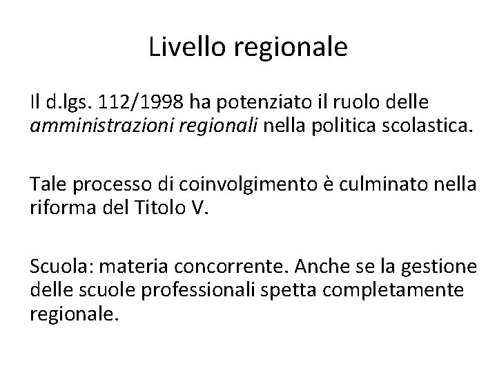 Livello regionale Il d. lgs. 112/1998 ha potenziato il ruolo delle amministrazioni regionali nella