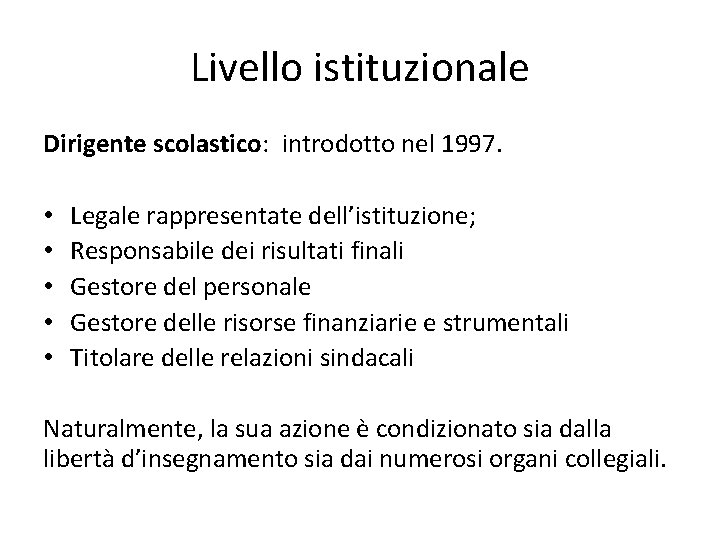 Livello istituzionale Dirigente scolastico: introdotto nel 1997. • • • Legale rappresentate dell’istituzione; Responsabile