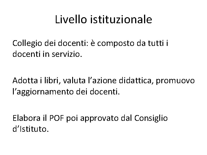 Livello istituzionale Collegio dei docenti: è composto da tutti i docenti in servizio. Adotta