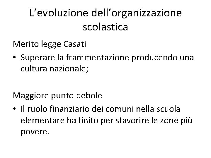 L’evoluzione dell’organizzazione scolastica Merito legge Casati • Superare la frammentazione producendo una cultura nazionale;