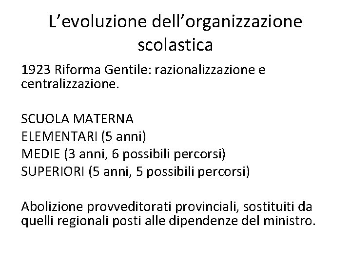 L’evoluzione dell’organizzazione scolastica 1923 Riforma Gentile: razionalizzazione e centralizzazione. SCUOLA MATERNA ELEMENTARI (5 anni)