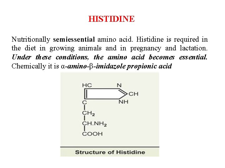  HISTIDINE Nutritionally semiessential amino acid. Histidine is required in the diet in growing