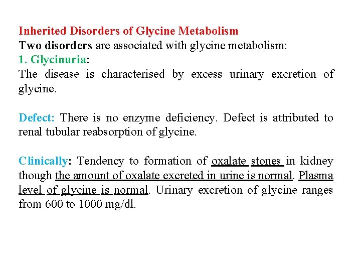 Inherited Disorders of Glycine Metabolism Two disorders are associated with glycine metabolism: 1. Glycinuria: