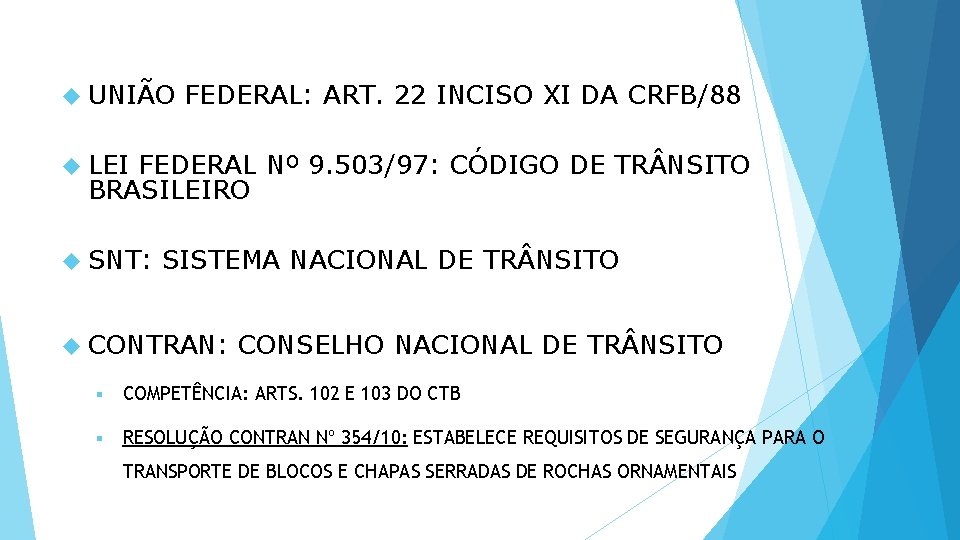  UNIÃO FEDERAL: ART. 22 INCISO XI DA CRFB/88 LEI FEDERAL Nº 9. 503/97: