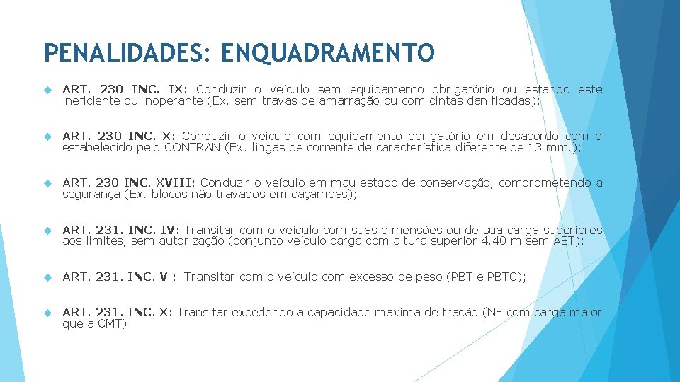PENALIDADES: ENQUADRAMENTO ART. 230 INC. IX: Conduzir o veículo sem equipamento obrigatório ou estando