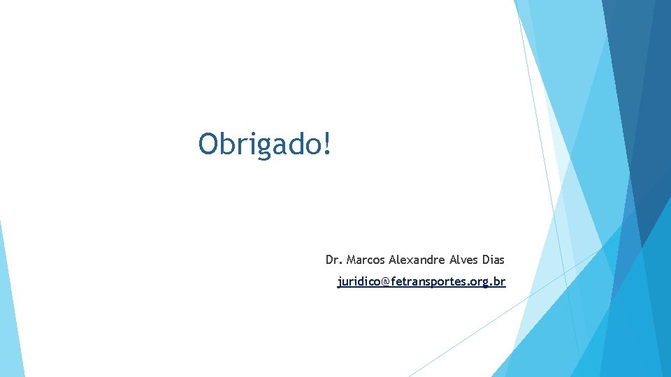 Obrigado! Dr. Marcos Alexandre Alves Dias juridico@fetransportes. org. br 