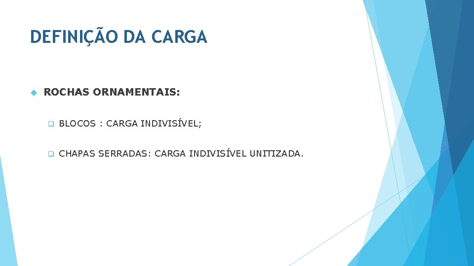 DEFINIÇÃO DA CARGA ROCHAS ORNAMENTAIS: q BLOCOS : CARGA INDIVISÍVEL; q CHAPAS SERRADAS: CARGA