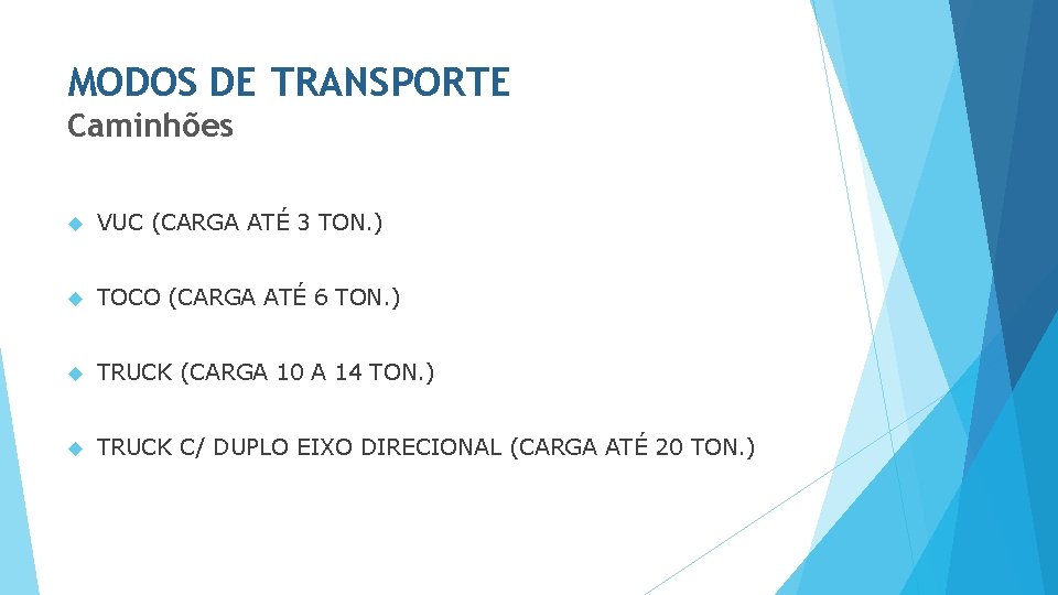 MODOS DE TRANSPORTE Caminhões VUC (CARGA ATÉ 3 TON. ) TOCO (CARGA ATÉ 6