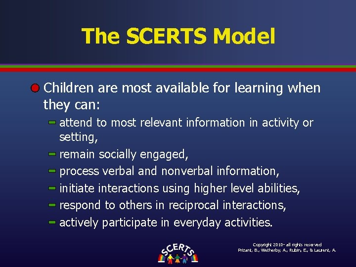 The SCERTS Model Children are most available for learning when they can: attend to The SCERTS Model Children are most available for learning when they can: attend to