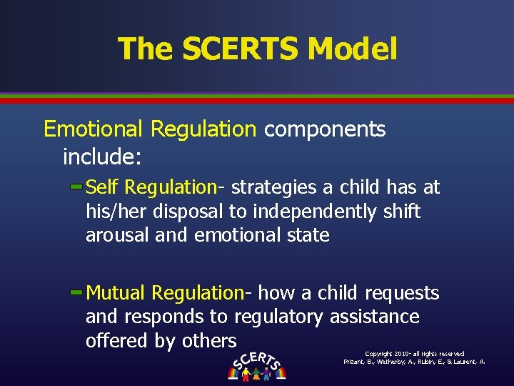 The SCERTS Model Emotional Regulation components include: Self Regulation- strategies a child has at The SCERTS Model Emotional Regulation components include: Self Regulation- strategies a child has at