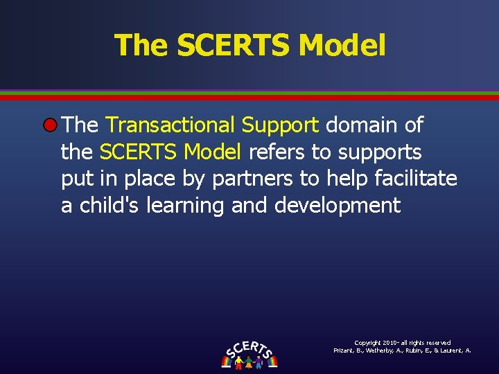 The SCERTS Model The Transactional Support domain of the SCERTS Model refers to supports The SCERTS Model The Transactional Support domain of the SCERTS Model refers to supports