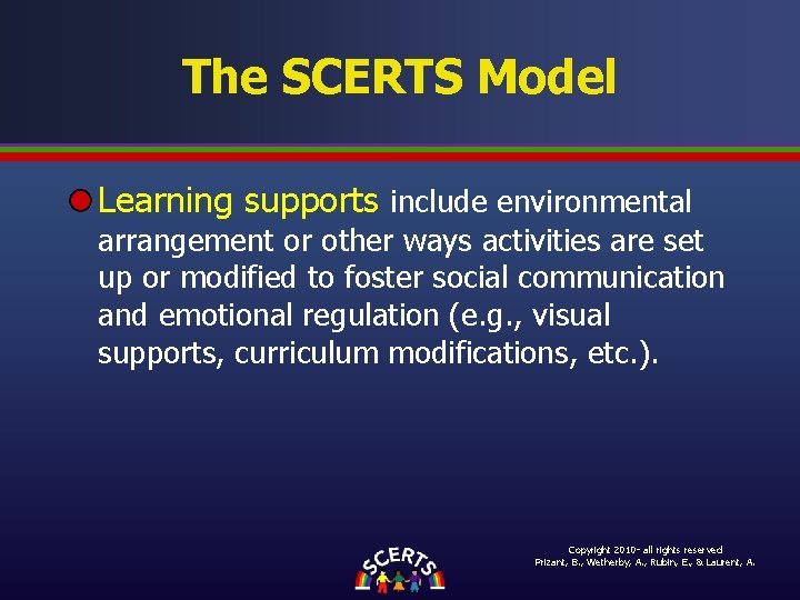 The SCERTS Model Learning supports include environmental arrangement or other ways activities are set The SCERTS Model Learning supports include environmental arrangement or other ways activities are set