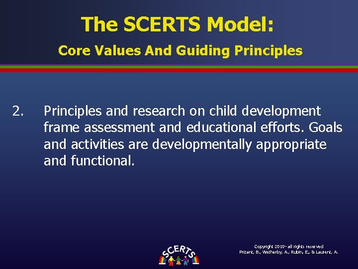 The SCERTS Model: Core Values And Guiding Principles 2. Principles and research on child The SCERTS Model: Core Values And Guiding Principles 2. Principles and research on child