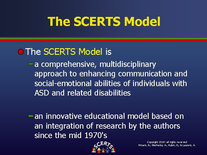 The SCERTS Model is a comprehensive, multidisciplinary approach to enhancing communication and social-emotional abilities The SCERTS Model is a comprehensive, multidisciplinary approach to enhancing communication and social-emotional abilities