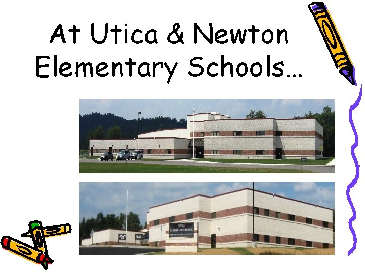 At Utica & Newton Elementary Schools… 