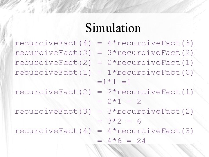 Simulation recurcive. Fact(4) recurcive. Fact(3) recurcive. Fact(2) recurcive. Fact(1) = 4*recurcive. Fact(3) = 3*recurcive.