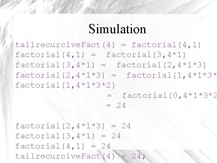 Simulation tailrecurcive. Fact(4) = factorial(4, 1) = factorial(3, 4*1) = factorial(2, 4*1*3) = factorial(1,