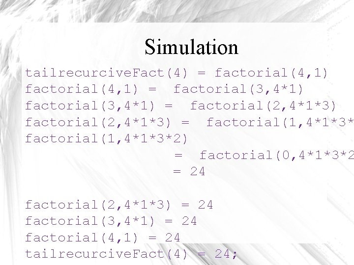 Simulation tailrecurcive. Fact(4) = factorial(4, 1) = factorial(3, 4*1) = factorial(2, 4*1*3) = factorial(1, Simulation tailrecurcive. Fact(4) = factorial(4, 1) = factorial(3, 4*1) = factorial(2, 4*1*3) = factorial(1,