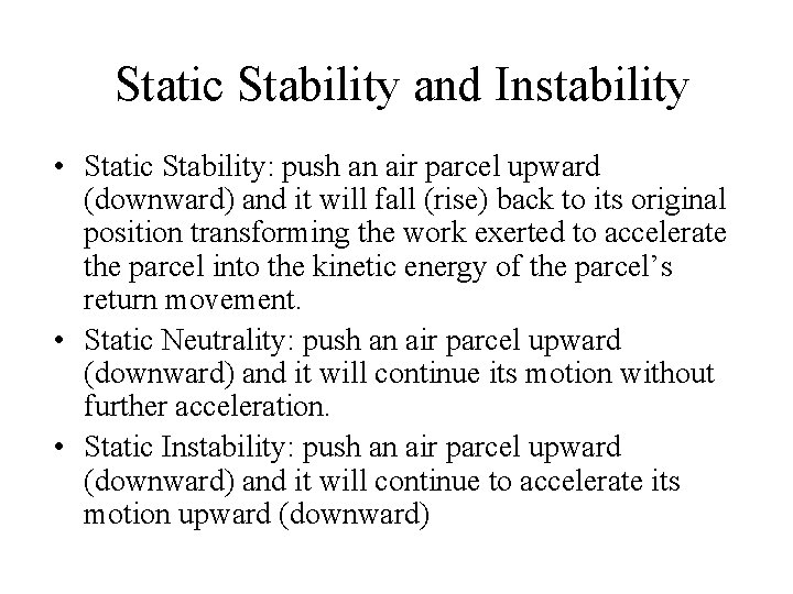 Static Stability and Instability • Static Stability: push an air parcel upward (downward) and