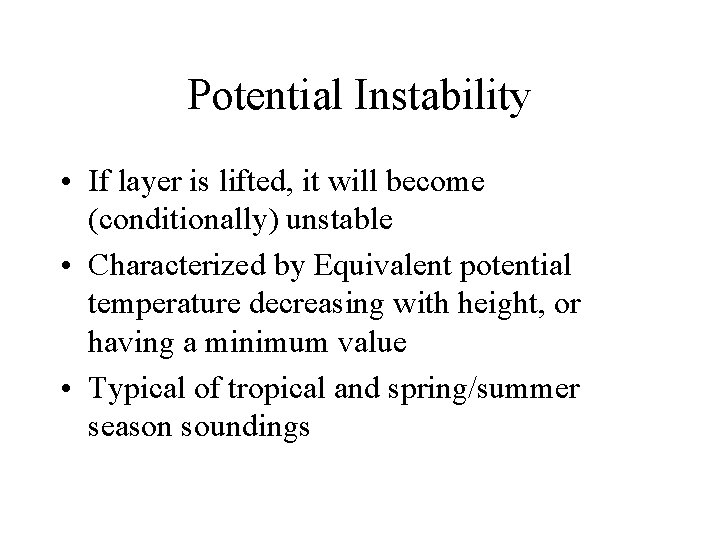 Potential Instability • If layer is lifted, it will become (conditionally) unstable • Characterized