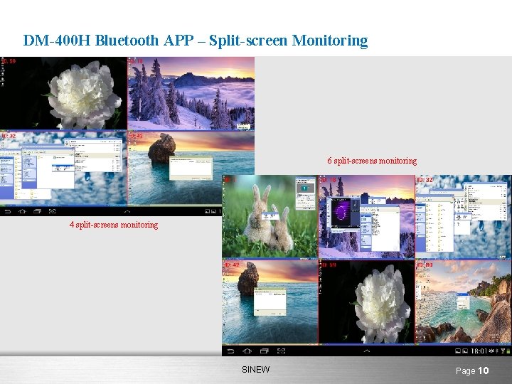 DM-400 H Bluetooth APP – Split-screen Monitoring 6 split-screens monitoring 4 split-screens monitoring SINEW