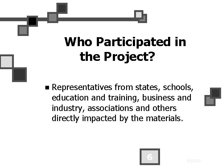 Who Participated in the Project? n Representatives from states, schools, education and training, business