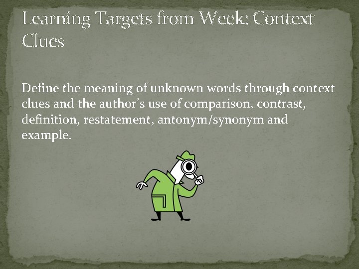 Learning Targets from Week: Context Clues Define the meaning of unknown words through context