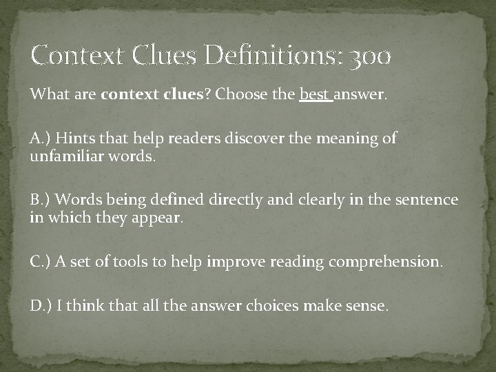 Context Clues Definitions: 300 What are context clues? Choose the best answer. A. )