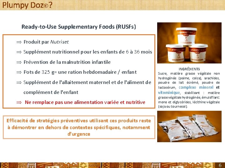 Plumpy Doz©? Ready-to-Use Supplementary Foods (RUSFs) Þ Produit par Nutriset Þ Supplément nutritionnel pour