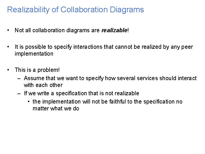 Realizability of Collaboration Diagrams • Not all collaboration diagrams are realizable! • It is