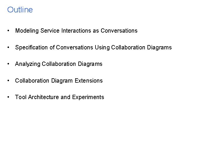 Outline • Modeling Service Interactions as Conversations • Specification of Conversations Using Collaboration Diagrams