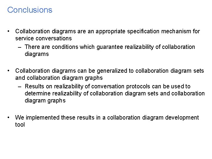 Conclusions • Collaboration diagrams are an appropriate specification mechanism for service conversations – There