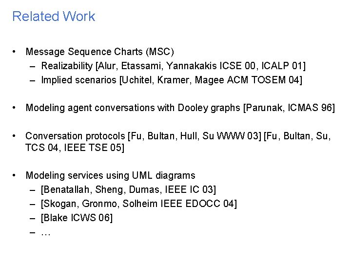 Related Work • Message Sequence Charts (MSC) – Realizability [Alur, Etassami, Yannakakis ICSE 00,