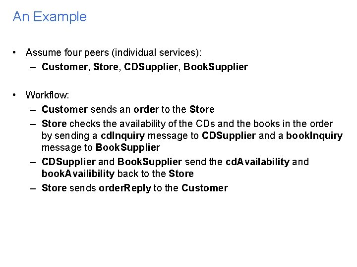 An Example • Assume four peers (individual services): – Customer, Store, CDSupplier, Book. Supplier