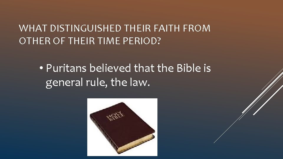 WHAT DISTINGUISHED THEIR FAITH FROM OTHER OF THEIR TIME PERIOD? • Puritans believed that