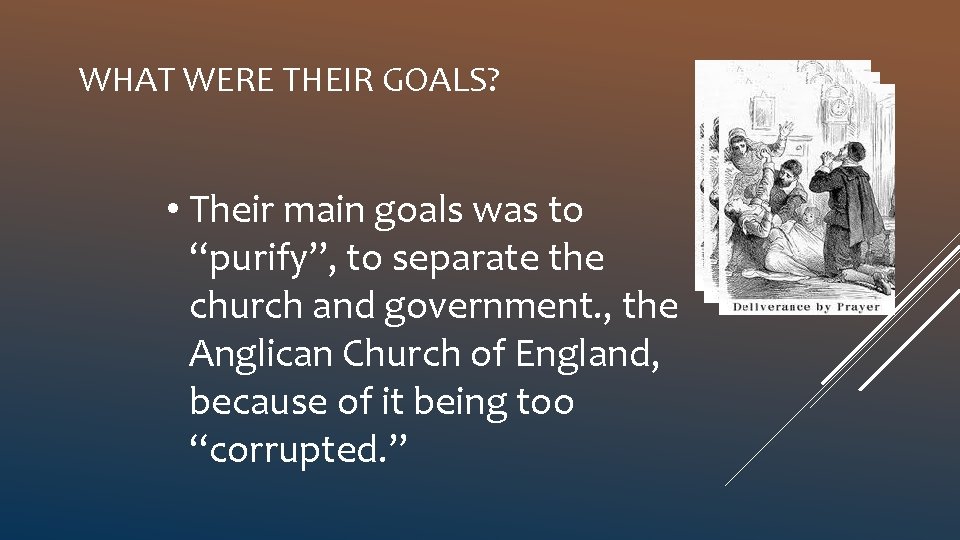 WHAT WERE THEIR GOALS? • Their main goals was to “purify”, to separate the