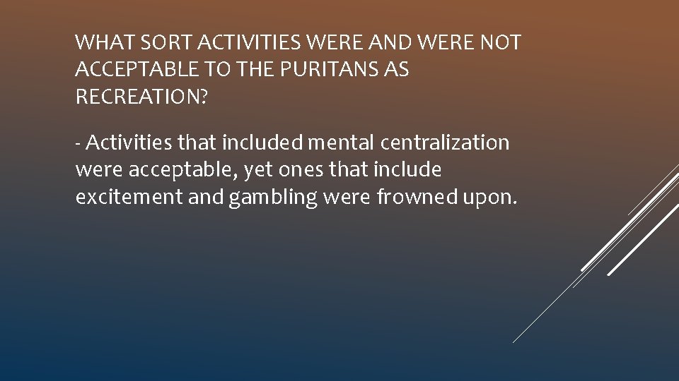 WHAT SORT ACTIVITIES WERE AND WERE NOT ACCEPTABLE TO THE PURITANS AS RECREATION? ‐