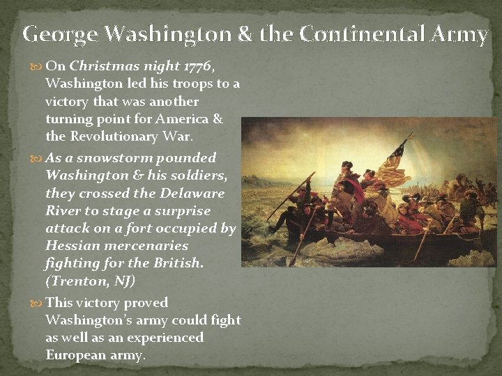 George Washington & the Continental Army On Christmas night 1776, Washington led his troops