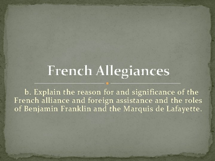 French Allegiances b. Explain the reason for and significance of the French alliance and